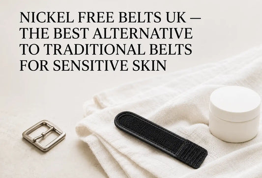 Nickel Free Belts UK — The Best Alternative to Traditional Belts for Sensitive Skin